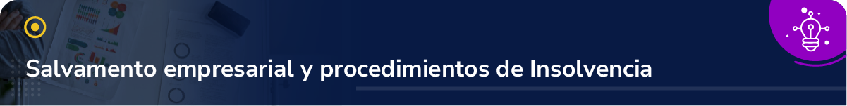 Salvamento empresarial y procedimientos de insolvencia